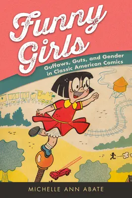 Zábavné dievčatá: v klasických amerických komiksoch - Funny Girls: Guffaws, Guts, and Gender in Classic American Comics