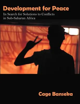 Rozvoj pre mier: Hľadanie riešení konfliktov v subsaharskej Afrike - Development for Peace: In Search for Solutions to Conflicts in Sub-Saharan Africa