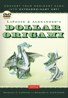 Lafosse & Alexander's Dollar Origami: Premeňte svoje obyčajné peniaze na neobyčajné umenie! Kniha Origami so 48 papierovými dolármi, 20 projektmi a - Lafosse & Alexander's Dollar Origami: Convert Your Ordinary Cash Into Extraordinary Art!: Origami Book with 48 Origami Paper Dollars, 20 Projects and