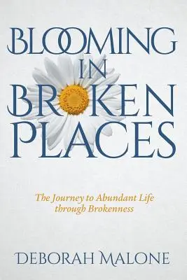 Rozkvet na rozbitých miestach: Cesta k bohatému životu cez zlomenie - Blooming in Broken Places: The Journey to Abundant Life through Brokenness