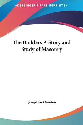 Stavitelia Príbeh a štúdia o slobodomurárstve - The Builders A Story and Study of Masonry
