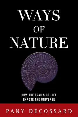 Cesty prírody: Ako cesty života odhaľujú vesmír - Ways of Nature: How the Trails of Life Expose the Universe