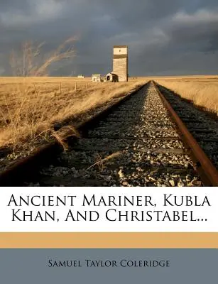 Ancient Mariner, Kubla Khan, and Christabel...