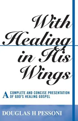 S uzdravením na krídlach: Vydanie knihy: Úplné a stručné predstavenie Božieho evanjelia o uzdravení - With Healing in His Wings: A Complete and Concise Presentation of God's Healing Gospel