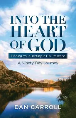 Do Božieho srdca: V jeho prítomnosti nájdeš svoj osud: Deväťdesiatdňové putovanie - Into the Heart of God: Finding Your Destiny in His Presence: A Ninety-Day Journey