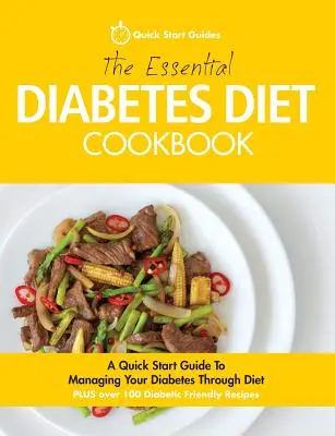 Základná kuchárska kniha o diéte pri cukrovke: Kuchárska kniha pre diabetikov: Rýchly návod na zvládnutie cukrovky prostredníctvom diéty - The Essential Diabetes Diet Cookbook: A Quick Start Guide To Managing Your Diabetes Through Diet