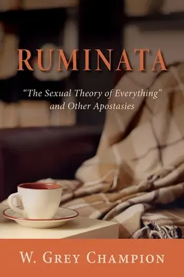 Ruminata: Sexuálna teória všetkého a iné apostázy - Ruminata: The Sexual Theory of Everything and Other Apostasies