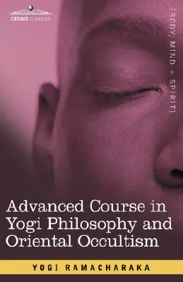 Pokročilý kurz jogínskej filozofie a orientálneho okultizmu - Advanced Course in Yogi Philosophy and Oriental Occultism