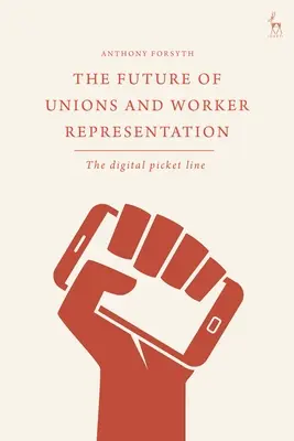 Budúcnosť odborov a zastupovania zamestnancov: Digitálna piketová čiara - The Future of Unions and Worker Representation: The Digital Picket Line