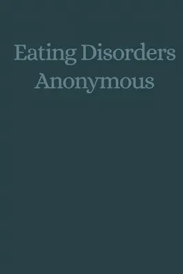 Anonymné poruchy príjmu potravy: Príbeh o tom, ako sme sa zotavili z porúch príjmu potravy (Anonymné poruchy príjmu potravy (Eda)) - Eating Disorders Anonymous: The Story of How We Recovered from Our Eating Disorders (Eating Disorders Anonymous (Eda))