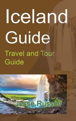 Sprievodca po Islande: Sprievodca cestovným ruchom a turistikou - Iceland Guide: Travel and Tour Guide
