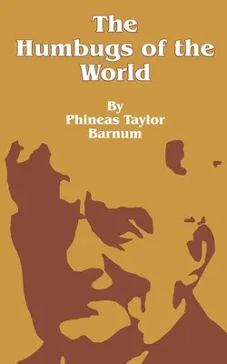 Humbugy sveta: Humbugy, bludy, vnucovanie, šarlatánstvo, klamstvá a podvodníci všeobecne, vo všetkých dobách - The Humbugs of the World: An Account of Humbugs, Delusions, Impositions, Quackeries, Deceits and Deceivers Generally, in All Ages