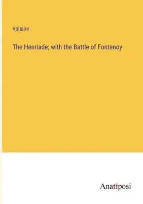 Henriáda; s bitkou pri Fontenoy - The Henriade; with the Battle of Fontenoy