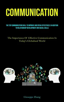 Komunikácia: Na zlepšenie a efektívnu komunikáciu, okrem rozvoja vzťahov a sociálnych zručností - Communication: The Top Communication Skill To Improve And Speak Effectively, In Addition To Relationship Development And Social Skill