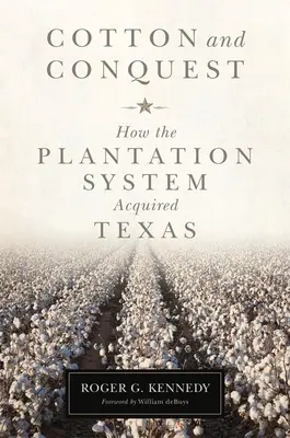 Bavlna a dobytie: Ako plantážny systém získal Texas - Cotton and Conquest: How the Plantation System Acquired Texas