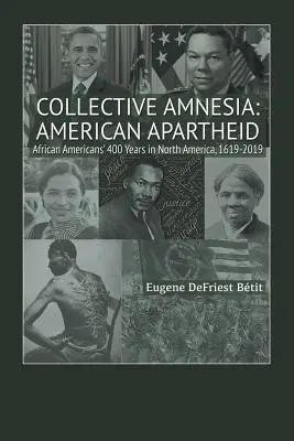 Kolektívna amnézia: Americký apartheid: 400 rokov Afroameričanov v Severnej Amerike, 1619-2019 - Collective Amnesia: American Apartheid: African Americans' 400 Years in North America, 1619-2019