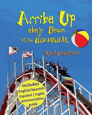 Arriba Up, Abajo Down at the Boardwalk (Nahor a nadol na promenáde): A Picture Book of Opposites (Obrázková kniha o protikladoch) - Arriba Up, Abajo Down at the Boardwalk: A Picture Book of Opposites