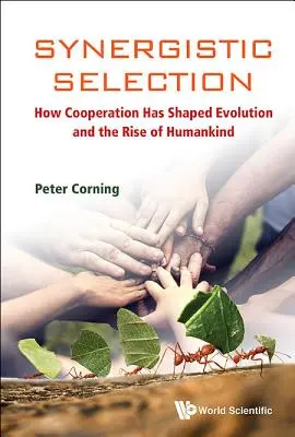 Synergický výber: Ako spolupráca formovala evolúciu a vzostup ľudstva - Synergistic Selection: How Cooperation Has Shaped Evolution and the Rise of Humankind
