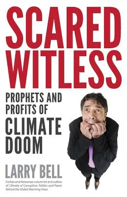 Vydesený bezmocný: Proroci a zisky z klimatickej skazy - Scared Witless: Prophets and Profits of Climate Doom