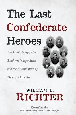 Poslední hrdinovia Konfederácie: Záverečný boj o nezávislosť Juhu a zavraždenie Abrahama Lincolna - The Last Confederate Heroes: The Final Struggle for Southern Independence and the Assassination of Abraham Lincoln