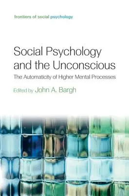 Sociálna psychológia a nevedomie: Automatickosť vyšších duševných procesov - Social Psychology and the Unconscious: The Automaticity of Higher Mental Processes