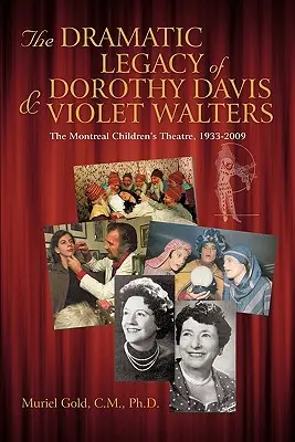 Dramatický odkaz Dorothy Davisovej a Violet Waltersovej: The Montreal Children's Theatre, 1933-2009 (Montrealské detské divadlo, 1933 - 2009) - The Dramatic Legacy of Dorothy Davis and Violet Walters: The Montreal Children's Theatre, 1933-2009