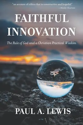 Verná inovácia: Božie pravidlo a kresťanská praktická múdrosť - Faithful Innovation: The Rule of God and a Christian Practical Wisdom