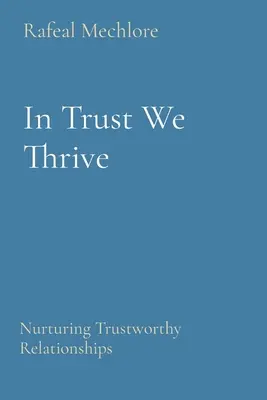 V dôvere sa nám darí: Pestovanie dôveryhodných vzťahov - In Trust We Thrive: Nurturing Trustworthy Relationships