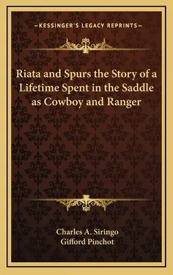 Riata a ostrohy Príbeh o živote strávenom v sedle ako kovboj a ranger - Riata and Spurs the Story of a Lifetime Spent in the Saddle as Cowboy and Ranger