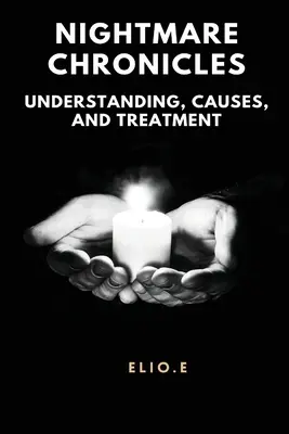 Kroniky nočných môr Pochopenie príčin a liečby - Nightmare Chronicles Understanding Causes And Treatment