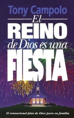 El Reino de Dios Es Una Fiesta = Božie kráľovstvo je večierok - El Reino de Dios Es Una Fiesta = The Kingdom of God Is a Party