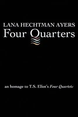 Štyri štvrtiny: Eliota: Štyri kvartetá: pocta T. S. Eliotovi - Four Quarters: An Homage To T.S. Eliot's Four Quartets