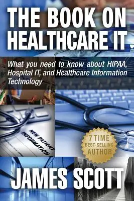 Kniha o IT v zdravotníctve: Čo potrebujete vedieť o HIPAA, nemocničných IT a informačných technológiách v zdravotníctve - The Book on Healthcare IT: What you need to know about HIPAA, Hospital IT, and Healthcare Information Technology