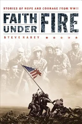 Viera pod paľbou: Príbehy nádeje a odvahy z druhej svetovej vojny - Faith Under Fire: Stories of Hope and Courage from World War II