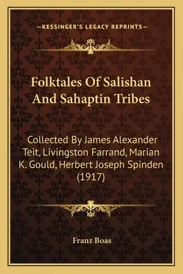 Ľudové rozprávky kmeňov Salishan a Sahaptin: Gould, Herbert Joseph Spinden. - Folktales Of Salishan And Sahaptin Tribes: Collected By James Alexander Teit, Livingston Farrand, Marian K. Gould, Herbert Joseph Spinden