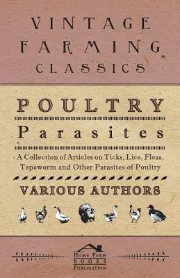 Parazity hydiny - zbierka článkov o kliešťoch, vošiach, blchách, pásomnici a iných parazitoch hydiny - Poultry Parasites - A Collection of Articles on Ticks, Lice, Fleas, Tapeworm and Other Parasites of Poultry