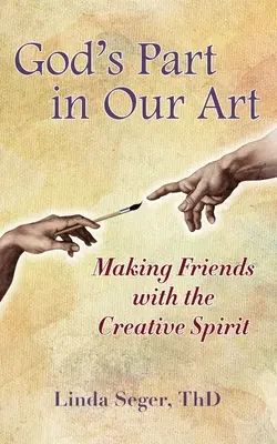 Boží podiel na našom umení: Priateľstvo s tvorivým duchom - God's Part in Our Art: Making Friends with the Creative Spirit
