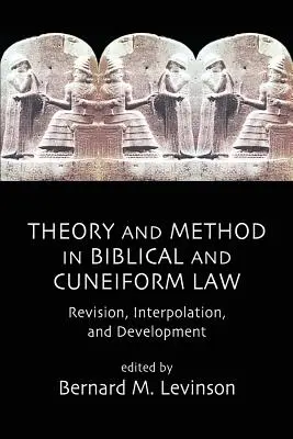 Teória a metóda v biblickom a klinopisnom práve: Revízia, interpolácia a vývoj - Theory and Method in Biblical and Cuneiform Law: Revision, Interpolation, and Development