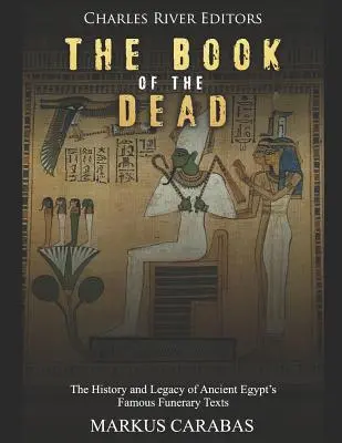 Kniha mŕtvych: História a odkaz slávnych pohrebných textov starovekého Egypta - The Book of the Dead: The History and Legacy of Ancient Egypt's Famous Funerary Texts