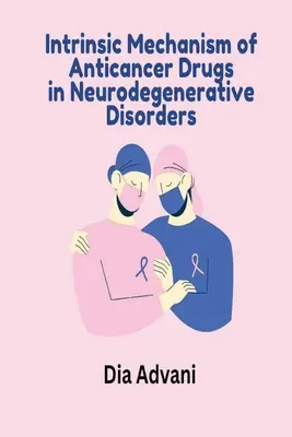 Vnútorný mechanizmus protinádorových liekov pri neurodegeneratívnych poruchách - Intrinsic Mechanism of Anticancer Drugs in Neurodegenerative Disorders