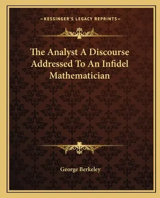Analytik Rozprava adresovaná neveriacemu matematikovi - The Analyst A Discourse Addressed To An Infidel Mathematician