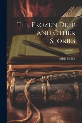 Zamrznutá hlbočina a iné príbehy; II. diel - The Frozen Deep and Other Stories; Volume II