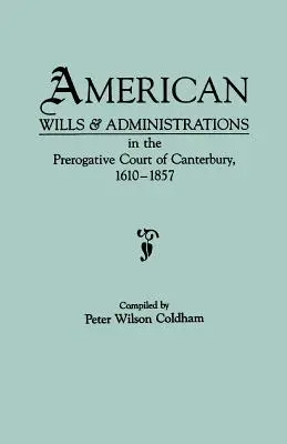 Americké testamenty a administratívne rozhodnutia na Prerogatívnom súde v Canterbury, 1610-1857 - American Wills & Administrations in the Prerogative Court of Canterbury, 1610-1857