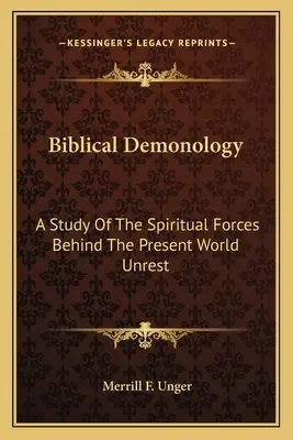 Biblická démonológia: Biblická bibliografia: Štúdia o duchovných silách, ktoré stoja za súčasným svetovým nepokojom - Biblical Demonology: A Study Of The Spiritual Forces Behind The Present World Unrest