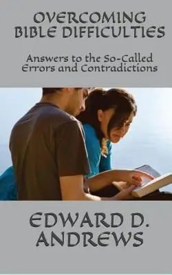 Prekonávanie biblických ťažkostí: Odpovede na takzvané chyby a rozpory - Overcoming Bible Difficulties: Answers to the So-Called Errors and Contradictions