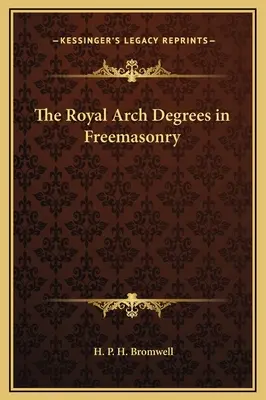 Stupne kráľovského oblúka v slobodomurárstve - The Royal Arch Degrees in Freemasonry