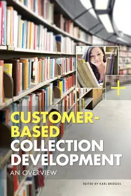Rozvoj zbierok na základe požiadaviek zákazníka: Prehľad - Customer-Based Collection Development: An Overview