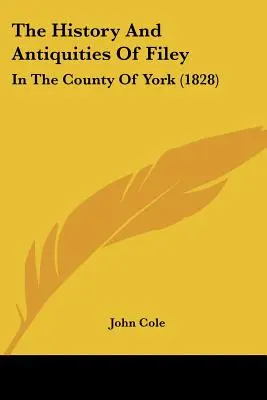The History And Antiquities of Filey: In The County Of York (1828) - The History And Antiquities Of Filey: In The County Of York (1828)