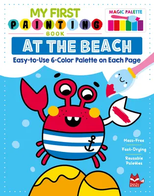 Moja prvá kniha maľovania: Na pláži: Jednoduchá paleta 6 farieb na každej strane - My First Painting Book: At the Beach: Easy-To-Use 6-Color Palette on Each Page