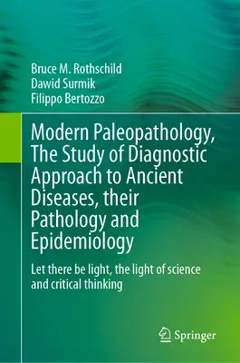 Moderná paleopatológia, štúdium diagnostického prístupu k starovekým chorobám, ich patológii a epidemiológii: Nech je svetlo, svetlo vedy - Modern Paleopathology, the Study of Diagnostic Approach to Ancient Diseases, Their Pathology and Epidemiology: Let There Be Light, the Light of Scienc